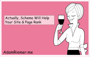 Actually, Schema Will Help Your Site...