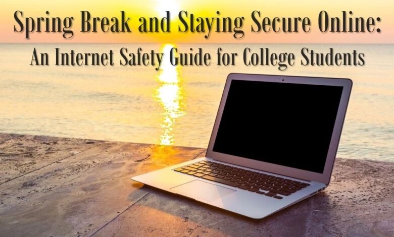 Spring Break and Staying Secure Online